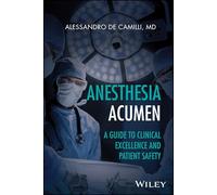 Anesthesia Acumen: A Guide to Clinical Excellence and Patient Safety
