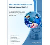 ANESTHESIA AND COEXISTING DISEASES MADE SIMPLE: A Practical Study Guide for Medical Students & Clinicians | Perioperative Management, Case-Based Learning, and Exam Prep