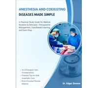 ANESTHESIA AND COEXISTING DISEASES MADE SIMPLE: A Practical Study Guide for Medical Students & Clinicians | Perioperative Management, Case-Based Learning, and Exam Prep