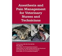 Anesthesia and Pain Management for Veterinary Nurses and Technicians