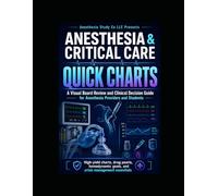 Anesthesia & Critical Care: Quick Charts A Visual Board Review and Clinical Decision Guide for Anesthesia Providers and Students
