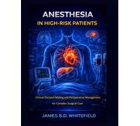 ANESTHESIA IN HIGH-RISK PATIENTS: Clinical Decision-Making and Perioperative Management for Complex Surgical Care