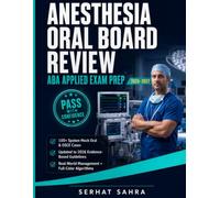 Anesthesia Oral Board Review: ABA Applied Exam Prep: 100+ Mock Oral & OSCE Cases with Examiner-Style Questions, Current 2026 Evidence, and Standardized Oral Exam Strategies to Pass Fast