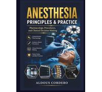 ANESTHESIA PRINCIPLES & PRACTICE: Pharmacology, Procedures, and Clinical Decision-Making
