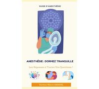 Anesthésie : Dormez Tranquille: Les Réponses à Toutes Vos Questions !