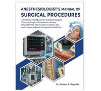 ANESTHESIOLOGIST'S MANUAL OF SURGICAL PROCEDURES: A Practical Handbook for Anesthesiologists Covering Surgical Procedures, Airway Management, Pain ... and Evidence-Based Perioperative Medicine