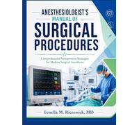 ANESTHESIOLOGIST'S MANUAL OF SURGICAL PROCEDURES: Comprehensive Perioperative Strategies for Modern Surgical Anesthesia