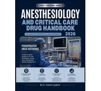 Anesthesiology and Critical Care Drug Handbook 2026: The Complete Perioperative Drug Reference for Evidence-Based Anesthesia, Critical Care, ... Safety in Perioperative Medicine