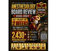 ANESTHESIOLOGY BOARD REVIEW 2026-2027: Get Ready in 2 Weeks: Complete 7-in-1 BASIC, ADVANCED & APPLIED Review with 2,430+ Active Practice Prompts & Stations, 120 SOE Cases, 60 OSCE Stations & 20 Video