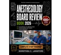 Anesthesiology Board Review 2026: Concise Review and 1,000 Board-Style Practice Questions with Detailed Answer Explanations