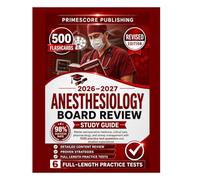 Anesthesiology Board Review Study Guide 2026-2027: Pass Medical Certification Exams Faster with 1500 Practice Test Questions, Realistic Scenarios, and Detailed Explanations