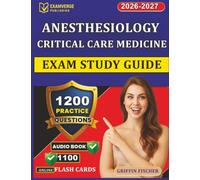 Anesthesiology Critical Care Medicine Exam Study Guide: Complete Prep with 1200 Exam-Style Questions And Full Rationales