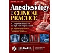 Anesthesiology in Clinical Practice: A Complete Reference for the High-Risk Surgical Patient: Risk Stratification, Optimization, Conduct of Anesthesia, Critical Events, and Recovery