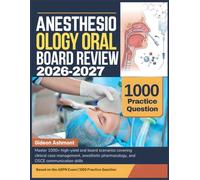 ANESTHESIOLOGY ORAL BOARD REVIEW 2026-2027: Master 1000+ high-yield oral board scenarios covering clinical case management, anesthetic pharmacology, and OSCE communication skills