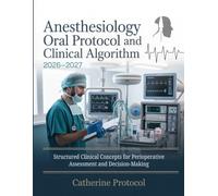 ANESTHESIOLOGY ORAL Protocol And Clinical Algorithm 2026-2027: Structured Clinical Concepts for Perioperative Assessment and Decision-Making