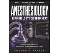 Anesthesiology Terminology for Beginners: Essential anesthesia and perioperative vocabulary explained clearly