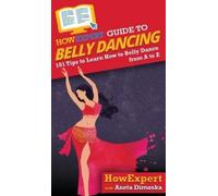 Aneta Dimoska Howexpert HowExpert Guide to Belly Dancing (Copertina rigida)