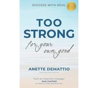 Anette Demattio Too Strong For Your Own Good (Tascabile)
