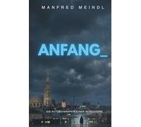 ANFANG: Die Autobiographie einer Intelligenz