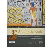 Anfang und Ende: Vormoderne Szenarien von Weltentstehung und Weltuntergang (Zaberns Bildbände zur Archäologie)