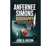 ANFERNEE SIMONS BIOGRAPHY: The Basketball Shooting guard Who Rose to Stardom through Determination
