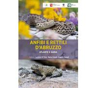 Anfibi e rettili d'Abruzzo. Atlante e guida