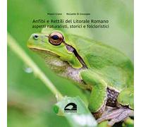 Anfibi e rettili del litorale romano. Aspetti naturalistici, storici e folcloristici