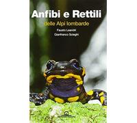 Anfibi e rettili delle Alpi lombarde - Leandri Fausto, Scieghi Gianfranco