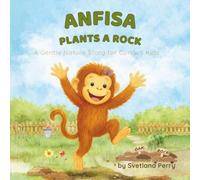 Anfisa Plants A Rock: A Gentle Nature Story for Curious Kids