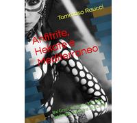 Anfitrite, Hekate e Mediterraneo: dai Greci al Cilento, da Vallo ad Amalfi, dal Seme alla Luna