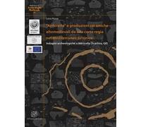 «Anforette» e produzioni ceramiche altomedievali da una corte regia nel Mediterraneo tirrenico. Indagini archeologiche a Vetricella (Scarlino, GR). Ediz. italiana e inglese