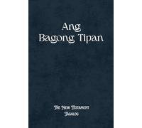 Ang Bagong Tipan The New Testament Tagalog: Modern Tagalog Bible for Devotion and Study