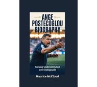 ANGE POSTECOGLOU BIOGRAPHY: Turning Underestimated into Unstoppable