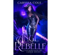 Ange Rebelle: La Duologie de l’Ange Déchu: Tome 2