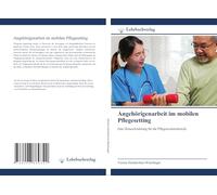 Angehörigenarbeit im mobilen Pflegesetting: Eine Herausforderung für die Pflegeassistenzberufe