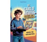 St. Carlo Acutis: A Millennial Saint for the Modern World with 90+ Fun Facts and Trivia
