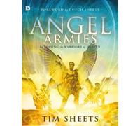 Angel Armies: Releasing the Warriors of Heaven