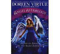Angel astrology. Scopri gli angeli del tuo segno zodiacale