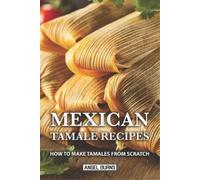 Angel Burns Mexican Tamale Recipes (Tascabile)
