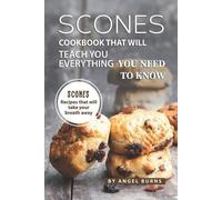 Angel Burns Scones Cookbook That Will Teach You Everything You Need (Tascabile)