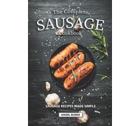 Angel Burns The Complete Sausage Cookbook (Tascabile)