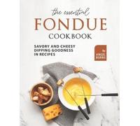 Angel Burns The Essential Fondue Cookbook (Tascabile)