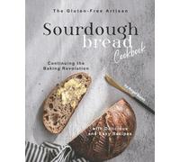 Angel Burns The Gluten-Free Artisan Sourdough Bread Cookbook (Tascabile)