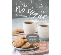 Angel Burns The No sugar Breakfast Cookbook (Tascabile)
