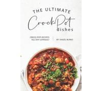 Angel Burns The Ultimate CrockPot Dishes (Tascabile)