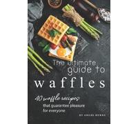 Angel Burns The Ultimate Guide to Waffles (Tascabile)