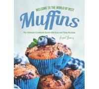 Angel Burns Welcome to the World of Best Muffins (Tascabile)