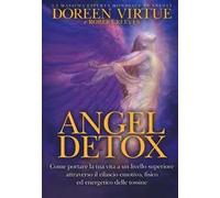 Angel detox. Come portare la tua vita a un livello superiore attraverso il rilascio emotivo, fisico ed energetico delle tossine