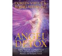 Angel Detox: Taking Your Life to a Higher Level Through Releasing Emotional, Physical, and Energetic Toxins