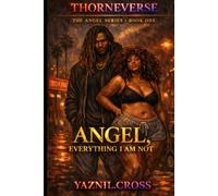 Angel, Everything He is Not: A Thorneverse Novel
